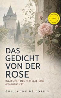 Das Gedicht von der Rose (Klassiker des Mittelalters) (Kommentiert) - Guillaume de Lorris - ebook