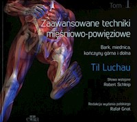 Zaawansowane techniki mięśniowo-powięziowe Tom 1 - Luchau Til - książka