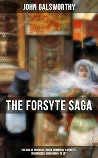 THE FORSYTE SAGA: The Man of Property, Indian Summer of a Forsyte, In Chancery, Awakening & To Let - John Galsworthy - ebook