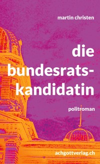 die bundesratskandidatin - Martin Christen - ebook