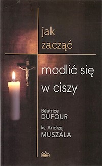 Jak zacząć modlić się w ciszy - Muszala Andrzej - książka