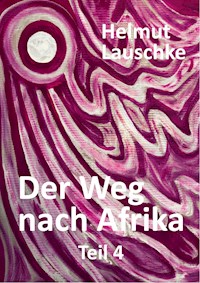 Der Weg nach Afrika - Teil4 - Helmut Lauschke - ebook