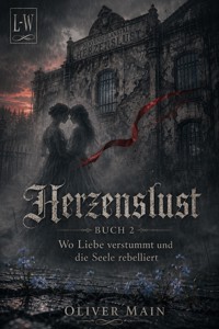 Herzenslust - Buch 2 - Wo Liebe verstummt und die Seele rebelliert - Oliver Main - ebook