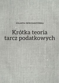 Krótka teoria tarcz podatkowych - Iwin-Garzyńska Jolanta - książka