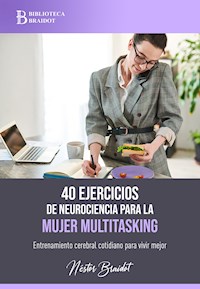 40 ejercicios de neurociencia para la mujer multitasking - Néstor Braidot - ebook