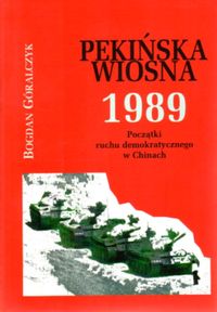 Pekińska wiosna 1989 - Bogdan Góralczyk - książka