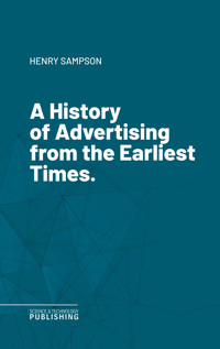 A History of Advertising from the Earliest Times. - Sampson - ebook