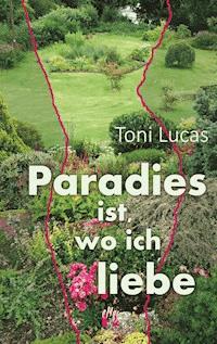 Paradies ist, wo ich liebe - Toni Lucas - ebook