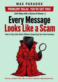 Every Message Looks Like a Scam - How to Stay Safe Online Without Suspecting Your Own Grandma - Max Paradox - ebook