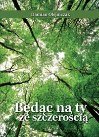 Będąc na ty ze szczerością - Olejniczak Damian - książka
