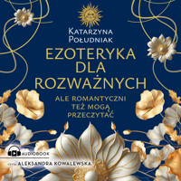 Ezoteryka dla rozważnych. Ale romantyczni też mogą przeczytać - Południak Katarzyna - ebook + audiobook
