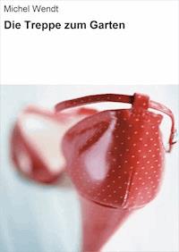Die Treppe zum Garten - Michel Wendt - ebook