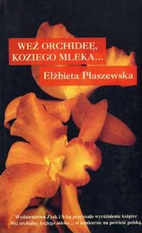 Weź orchideę, koziego mleka - Elżbieta Płaszewska - ebook