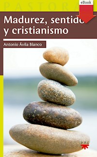 Madurez, sentido y cristianismo - Antonio Ávila Blanco - ebook