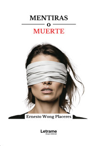 Mentiras o muerte - Ernesto Wong Placeres - ebook