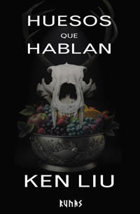 Huesos que hablan - Ken Liu - ebook