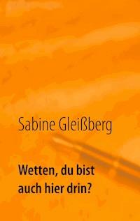 Wetten, du bist auch hier drin? - Sabine Gleißberg - ebook