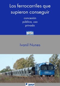Los Ferrocarriles Que Supieron Conseguir - Ivanil Nunes - ebook