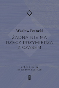 Żadna nie ma rzecz przymierza z czasem - Wacław Potocki - książka