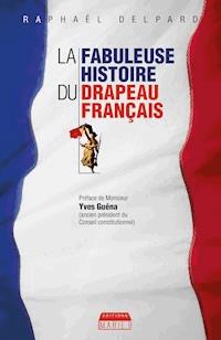 La Fabuleuse histoire du drapeau français - Raphaël Delpard - ebook