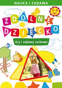 Zdolne dziecko 0-6 lat Gry i zabawy ruchowe - Joanna Paruszewska - książka