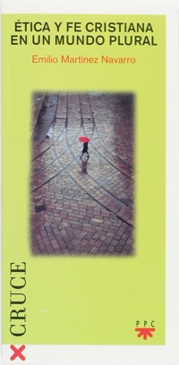 Ética y fe cristiana en un mundo plural - Emilio Martínez Navarro - ebook
