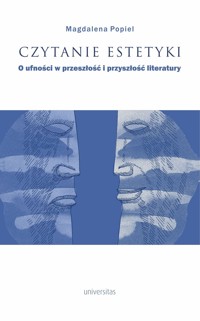 Czytanie estetyki. O ufności w przeszłość i przyszłość literatury - Magdalena Popiel - książka
