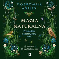 Magia naturalna Przewodnik na cztery pory roku. - Dobromiła Agiles - ebook + audiobook