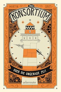 Das Konsortium oder: Die ungenaue Zeit - Martin Gries - ebook