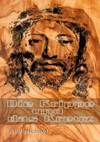 Die Krippe und das Kreuz - Rolf Michael - ebook