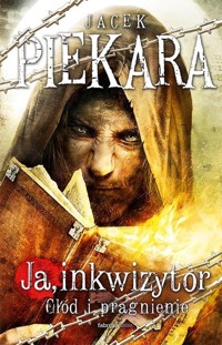 Ja inkwizytor Głód i pragnienie - Jacek Piekara - książka