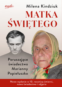 Matka świętego. Poruszające świadectwo Marianny Popiełuszko - dr. Milena Kindziuk - książka