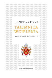 Tajemnica wcielenia. Nauczanie papieskie - Benedykt XVI  - ebook + książka