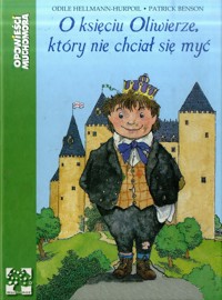 O księciu Oliwierze, który nie chciał się myć - Patrick Benson, Odile Hellmann-Hurpoil - ebook