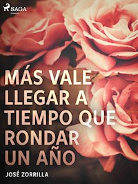 Más vale llegar a tiempo que rondar un año - José Zorrilla - ebook