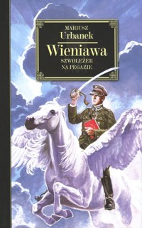 Wieniawa. Szwoleżer na Pegazie - Mariusz Urbanek - ebook + audiobook + książka