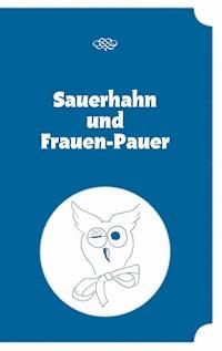 Sauerhahn und Frauen-Pauer - Wolfgang Bruckschlegl - ebook