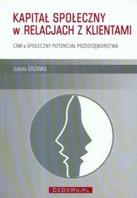 Kapitał społeczny w relacjach z klientami - Grzanka Izabela - książka