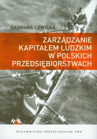 Zarządzanie kapitałem ludzkim w polskich przedsiębiorstwach - Dagmara Lewicka - książka