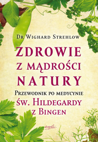 Zdrowie z mądrości natury. Przewodnik po medycynie św. Hildegardy z Bingen - Dr. Wighard Strehlow - ebook + książka