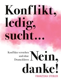 Konflikt, ledig, sucht... Nein danke! - Franziska Stebler - ebook