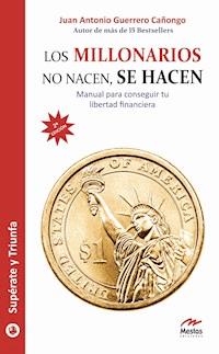 Los millonarios no nacen, se hacen - Juan Antonio Guerrero Cañongo - ebook