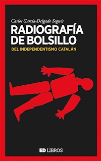 Radiografía de bolsillo del independentismo catalán - Carles García-Delgado Segués - ebook