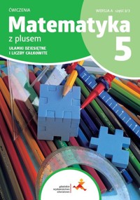 Matematyka z plusem 5 Zeszyt ćwiczeń. Ułamki dziesiętne i liczby całkowite. Wersja A. Wydanie na rok szkolny 2024/2025 - Bolałek Zofia, Dobrowolska Małgorzata, Mysior Adam, Wojtan Stanisław - książka