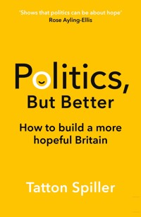 Politics, But Better - Tatton Spiller - ebook