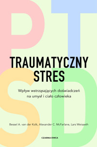 Traumatyczny stres. Wpływ wstrząsających doświadczeń na umysł i ciało człowieka - Bessel A. van der Kolk, Alexander C. McFarlane, Lars Weisaeth - ebook