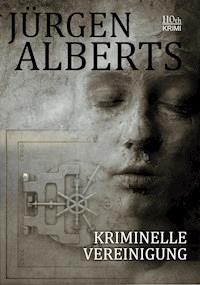 Kriminelle Vereinigung - Jürgen Alberts - ebook