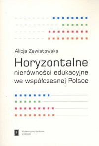 Horyzontalne nierówności edukacyjne we współczesnej Polsce - Alicja Zawistowska - książka