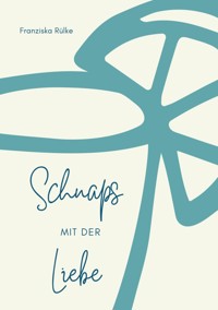 Schnaps mit der Liebe - Franziska Rülke - ebook