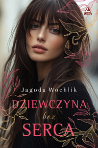 Dziewczyna bez serca - Jagoda Wochlik - ebook + książka